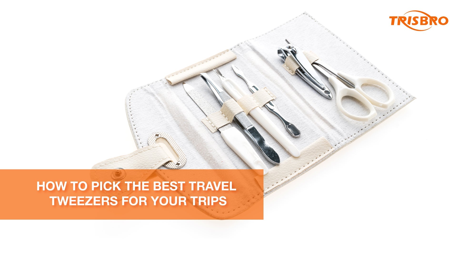 How to Pick the Best Travel Tweezers for Your Trips